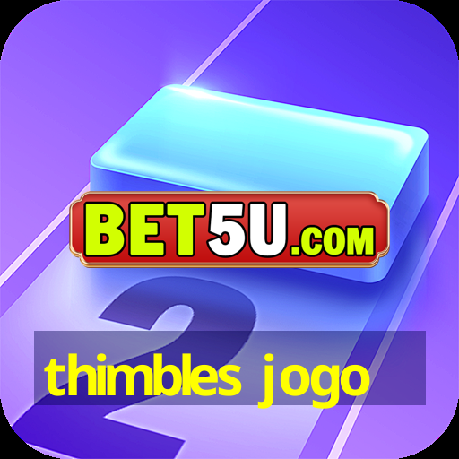 thimbles jogo